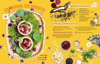 • 150 g de yuca picada
• 90 g de remolacha picada
• 40 g de guandú (pueden ser lentejas si
no se consigue guandú)
• 30 ml de aceite de oliva
• 5 g de cilantro
• 60 g de cebolla morada en plumitas
• 15 ml de jugo de limón
• Sal y pimienta al gusto
PROCEDIMIENTO
43
1
2
3
1
PARA EL ADEREZO O VINAGRETA:
Mezclar el aceite de oliva, el jugo de limón,
la pimienta y la sal.
PARA PREPARAR EL CEVICHE DE MONTE:
Poner a hervir en abundante agua con sal, la
yuca, remolacha y el guandú en ollas diferentes
por 10 minutos o hasta que estén tiernos.
Pasado este tiempo, colar y reservar.
INGREDIENTES
En un tazón grande mezclar la yuca, la
remolacha, el guandú, la cebolla morada y el
cilantro, luego bañar con el aderezo o vinagreta.
Revolver bien y ajustar la sazón.
Refrigerar hasta el momento de servir.
DIFICULTAD: Alta
REQUIERE AYUDA: Sí
PORCIONES:
 