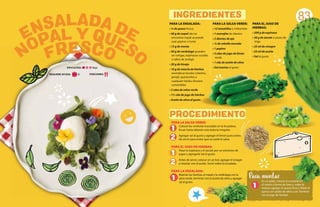 83
PARA LA SALSA VERDE:
Colocar las verduras troceadas en la licuadora,
licuar hasta obtener una textura irregular.
Agregar sal al gusto y agregar el limón justo antes
de servir para evitar que se oxide la salsa.
PARA EL JUGO DE HIERBAS:
Pasar la espinaca y el zacate por un extractor de
jugos y agregarle sal al gusto.
Antes de servir, colocar en un bol, agregar el vinagre
y mezclar con el aceite. Servir sobre la ensalada.
PARA LA ENSALADA:
Mezclar las hierbas, el nopal y la verdolaga con la
salsa verde, terminar con el aceite de oliva y agregar
sal al gusto.
PARA LA ENSALADA:
• ¼ de queso fresco
• 40 g de nopal (de no
encontrar nopal se puede
usar pepino o tuna)
• 15 g de menta
• 30 g de verdolaga (pueden
ser ortigas, espinacas cocidas
o tallos de acelga)
• 20 g de hinojo
• 10 g de mezcla de hierbas
aromáticas locales (cilantro,
perejil, quintoniles o
cualquier hierba silvestre
comestible)
• 2 cdas de salsa verde
• 1½ cda de jugo de hierbas
• Aceite de oliva al gusto
PARA LA SALSA VERDE:
• 12 tomatillos o miltomate
• 1 manojito de cilantro
• 2 dientes de ajo
• ¼ de cebolla morada
• 1 pepino
• 3 cdas de jugo de limón
verde
• 1 cda de aceite de oliva
• Sal marina al gusto
PARA EL JUGO DE
HIERBAS:
• 200 g de espinaca
• 50 g de zacate o pasto de
trigo
• 25 ml de vinagre
• 25 ml de aceite
• Sal al gusto
FRESCO
NOPAL Y QUESO
ENSALADA DE
INGREDIENTES
PROCEDIMIENTO
1
1
2
2
DIFICULTAD: Baja
REQUIERE AYUDA: Sí PORCIONES:
Para montar
1 En un plato, colocar la ensalada en
el centro a forma de base y, sobre la
mezcla, agregar el queso fresco. Aliñar el
queso con aceite de oliva y sal. Terminar
con el jugo de hierbas.
1
 
