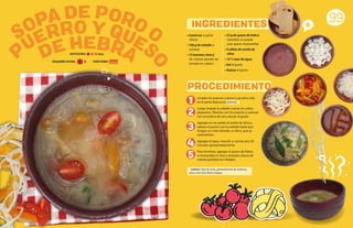 DE HEBRA
PUERRO Y QUES
O
SOPA DE PORO O
PROCEDIMIENTO
INGREDIENTES
99
• 4 puerros o poros
chicos
• 100 g de cebolla o
echalot
• 12 tomates cherry
de colores (puede ser
tomate en cubos)
• 32 g de queso de hebra
(también se puede
usar queso mozzarella)
• 4 cditas de aceite de
oliva
• 12 ½ tzas de agua
• Sal al gusto
• Azúcar al gusto
Limpiar los puerros o poros y picarlos sólo
en la parte blanca en julianas.
Luego limpiar la cebolla y picar en cubos
pequeños. Mezclar con los puerros y sazonar
con una pizca de sal y azúcar al gusto.
Agregar en un sartén el aceite de oliva y
saltear el puerro con la cebolla hasta que
tengan un color dorado, es decir, que se
caramelicen.
Agregar el agua, mezclar y cocinar por 20
minutos aproximadamente.
Para terminar, agregar el queso de hebra
o mozzarella en tiras y tomates cherry de
colores partidos en mitades.
1
2
3
4
5
Juliana: Tipo de corte, generalmente de verduras,
para crear tiras finas y largas.
DIFICULTAD: Baja
PORCIONES:
REQUIERE AYUDA: Sí
 