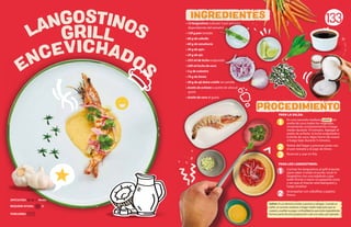 • 12 langostinos (calcular 3 por persona,
dependiendo del tamaño)
• 120 g pan tostado
• 60 g de cebolla
• 60 g de zanahoria
• 30 g de apio
• 20 g de ajo
• 355 ml de leche evaporada
• 200 ml leche de coco
• 5 g de culantro
• 70 g de limón
• 30 g de ají dulce criollo sin semilla
• Aceite de achiote o aceite de oliva al
gusto
• Aceite de coco al gusto
133
PARA LA SALSA:
En una cacerola mediana, sofreír con
aceite de coco todos los vegetales,
revolviendo constantemente a fuego
medio durante 10 minutos. Agregar el
aceite de achiote, la leche evaporada y
la leche de coco, dejar hervir de nuevo
a fuego bajo durante 5 minutos.
Retirar del fuego y procesar junto con
el pan tostado y el jugo de limón.
Reservar y usar en frío.
PARA LOS LANGOSTINOS:
Cocinar los langostinos al grill al punto
(para saber si están al punto, tocar el
langostino con una espátula y que
estén firmes o hacer un pequeño corte
y ver que el interior esté blanquito) y
luego ensalsar.
Acompañar con cebollitas y pepino
fresco.
Sofreir: Es un término similar a pochar y rehogar. Cuando se
sofríe, se cocinan verduras a fuego medio-bajo para que se
cuezan y suelten su jugo. La finalidad es que estos ingredientes
formen parte de otra preparación o de una salsa, por ejemplo.
REQUIERE AYUDA: Sí
DIFICULTAD: Media
PORCIONES:
ENCEVICHADOS
GRILL
LANGOSTINOS
INGREDIENTES
PROCEDIMIENTO
1
1
2
2
3
 