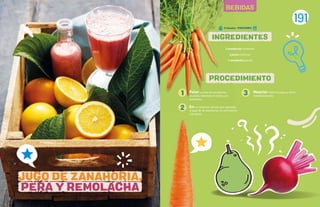 191
BEBIDAS
INGREDIENTES
Pelar y cortar las zanahorias,
las peras, retirando el centro, y la
remolacha.
En un extractor, extraer, por separado,
el jugo de las zanahorias, las remolachas
y las peras.
Mezclar todos los jugos y servir
inmediatamente.
5 zanahorias medianas
2 peras medianas
1 remolacha grande
PROCEDIMIENTO
JUGO DE ZANAHORIA,
PERA Y REMOLACHA
1
2
3
5 minutos - PORCIONES:
 