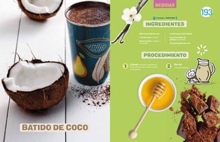 193
BEBIDAS
Licuar todos los ingredientes
hasta obtener una mezcla suave y
homogénea.
Servir
inmediatamente.
1 2
INGREDIENTES
PROCEDIMIENTO
BATIDO DE COCO
5 minutos - PORCIONES:
300 ml de leche de coco
10 g de cacao en polvo
20 ml de miel o 2 dátiles,
remojados
3 ml de esencia de vainilla
25 g de semillas de
cáñamo o de linaza
30 g de hojuelas de coco
 