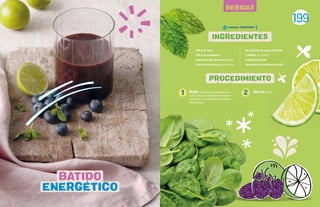 199
BEBIDAS
200 g de mora
100 g de arándanos
2 puñados de espinacas tiernas
30 g de frutos secos, picado fino
Un chorrito de zumo de limón
3 dátiles sin semilla
4 hojas de menta
Un puñado de cubitos de hielo
Batir todos los ingredientes en
la licuadora y mezclarlos hasta que
quede de una consistencia suave y
homogénea.
Servir fresco.
1 2
INGREDIENTES
PROCEDIMIENTO
BATIDO
ENERGETICO
5 minutos - PORCIONES:
 