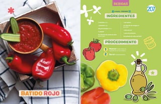 207
BEBIDAS
3 tomates rojos
1 pimiento rojo
30 g de tomates secos
½ pepino
Un chorrito de aceite de oliva
extra virgen
1 ají cayena
Un chorrito de vinagre de
granada
1 pizca de sal
1 pizca de pimienta
Un puñado de cubos de hielo
1
2
Mezclar y batir todos los
ingredientes en la licuadora.
Servir inmediatamente
BATIDO ROJO
INGREDIENTES
PROCEDIMIENTO
5 minutos - PORCIONES:
 