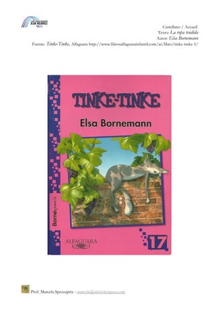 Espagnol / Accueil
Texto: La ropa tendida
Autor: Elsa Bornemann
Fuente: Tinke-Tinke, Alfaguara http://www.librosalfaguarainfantil.com/ar/libro/tinke-tinke-1/
Prof. Marcela Spezzapria - marcela@alsitiolenguas.com
 