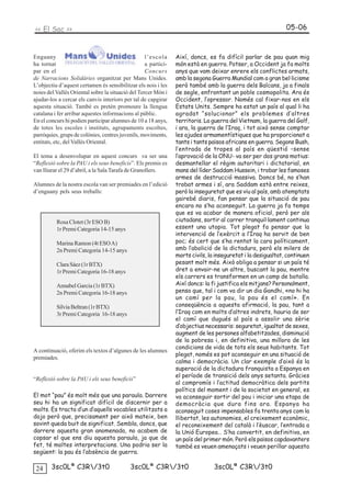 << El Sac >>                                                                                                  05-06



Enguany                                            l’escola     Així, doncs, es fa difícil parlar de pau quan mig
ha tornat                                          a partici-   món està en guerra. Potser, a Occident ja fa molts
par en el                                          Concurs      anys que vam deixar enrere els conflictes armats,
de Narracions Solidàries organitzat per Mans Unides.            amb la segona Guerra Mundial com a gran bel·licisme
L’objectiu d’aquest certamen és sensibilitzar els nois i les    però també amb la guerra dels Balcans, ja a finals
noies del Vallès Oriental sobre la situació del Tercer Món i    de segle, enfrontant un poble cosmopolita. Ara és
ajudar-los a cercar els canvis interiors per tal de capgirar    Occident, l’opressor. Només cal fixar-nos en els
aquesta situació. També es pretén promoure la llengua           Estats Units. Sempre ha estat un país al qual li ha
catalana i fer arribar aquestes informacions al públic.         agradat “solucionar” els problemes d’altres
En el concurs hi podien participar alumnes de 10 a 18 anys,     territoris. La guerra del Vietnam, la guerra del Golf,
de totes les escoles i instituts, agrupaments escoltes,         i ara, la guerra de l’Iraq, i tot això sense comptar
parròquies, grups de colònies, centres juvenils, moviments,     les ajudes armamentístiques que ha proporcionat a
entitats, etc, del Vallès Oriental.                             tants i tants països africans en guerra. Segons Bush,
                                                                l’entrada de tropes al país en qüestió –sense
El tema a desenvolupar en aquest concurs va ser una             l’aprovació de la ONU- va ser per dos grans motius:
“Reflexió sobre la PAU i els seus beneficis”. Els premis es     desmantellar el règim autoritari i dictatorial, en
van lliurar el 29 d’abril, a la Sala Tarafa de Granollers.      mans del líder Saddam Hussein, i trobar les famoses
                                                                armes de destrucció massiva. Doncs bé, no s’han
Alumnes de la nostra escola van ser premiades en l’edició       trobat armes i sí, ara Saddam està entre reixes,
d’enguany pels seus treballs:                                   però la inseguretat que es viu al país, amb atemptats
                                                                gairebé diaris, fan pensar que la situació de pau
                                                                encara no s’ha aconseguit. La guerra ja fa temps
                                                                que es va acabar de manera oficial, però per als
          Rosa Clotet (3r ESO B)                                ciutadans, sortir al carrer tranquil·lament continua
          1r Premi Categoria 14-15 anys                         essent una utopia. Tot plegat fa pensar que la
                                                                intervenció de l’exèrcit a l’Iraq ha servit de ben
          Marina Ramon (4t ESO A)                               poc; és cert que s’ha rentat la cara políticament,
          2n Premi Categoria 14-15 anys                         amb l’abolició de la dictadura, però els milers de
                                                                morts civils, la inseguretat i la desigualtat, continuen
          Clara Sáez (1r BTX)                                   pesant molt més. Això obliga a pensar si un país té
          1r Premi Categoria 16-18 anys                         dret a envair-ne un altre, buscant la pau, mentre
                                                                els carrers es transformen en un camp de batalla.
          Annabel Garcia (1r BTX)                               Així doncs: la fi justifica els mitjans? Personalment,
          2n Premi Categoria 16-18 anys                         penso que, tal i com va dir un dia Gandhi, «no hi ha
                                                                un camí per la pau, la pau és el camí». En
          Sílvia Beltran (1r BTX)                               conseqüència a aquesta afirmació, la pau, tant a
          3r Premi Categoria 16-18 anys                         l’Iraq com en molts d’altres indrets, hauria de ser
                                                                el camí que dugués al país a assolir una sèrie
                                                                d’objectius necessaris: seguretat, igualtat de sexes,
                                                                augment de les persones alfabetitzades, disminució
                                                                de la pobresa i, en definitiva, una millora de les
                                                                condicions de vida de tots els seus habitants. Tot
A continuació, oferim els textos d’algunes de les alumnes
                                                                plegat, només es pot aconseguir en una situació de
premiades.
                                                                calma i democràcia. Un clar exemple d’això és la
                                                                superació de la dictadura franquista a Espanya en
                                                                el període de transició dels anys setanta. Gràcies
“Reflexió sobre la PAU i els seus beneficis”
                                                                al compromís i l’actitud democràtica dels partits
                                                                polítics del moment i de la societat en general, es
El mot “pau” és molt més que una paraula. Darrere               va aconseguir sortir del pou i iniciar una etapa de
seu hi ha un significat difícil de discernir per a              democràcia que dura fins ara. Espanya ha
molts. Es tracta d’un d’aquells vocables utilitzats a           aconseguit coses impensables fa trenta anys com la
dojo però que, precisament per això mateix, ben                 llibertat, les autonomies, el creixement econòmic,
sovint queda buit de significat. Sembla, doncs, que             el reconeixement del català i l’èuscar, l’entrada a
darrere aquesta gran anomenada, no acabem de                    la Unió Europea… S’ha convertit, en definitiva, en
copsar el que ens diu aquesta paraula, ja que de                un país del primer món. Però els països capdavanters
fet, té moltes interpretacions. Una podria ser la               també es veuen amenaçats i veuen perillar aquesta
següent: la pau és l’absència de guerra.

 24     3sc0Lª C3R/3t0                     3sc0Lª C3R/3t0                     3sc0Lª C3R/3t0
 