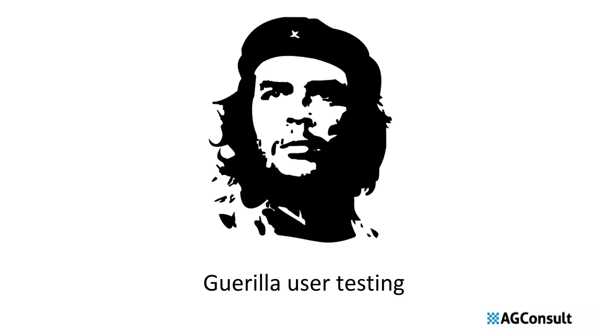 Guerilla user testing
 