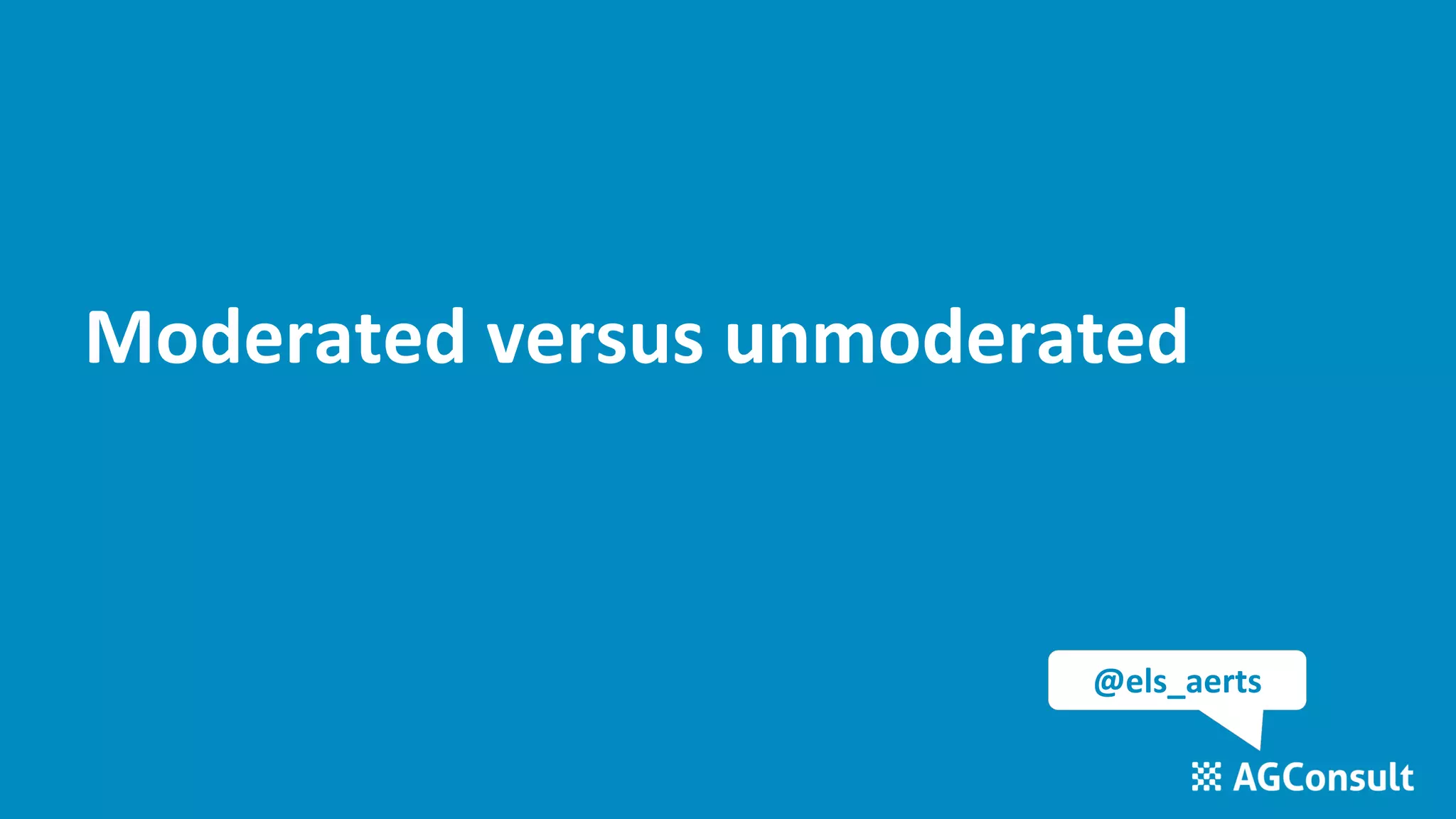 Moderated versus unmoderated
@els_aerts
 