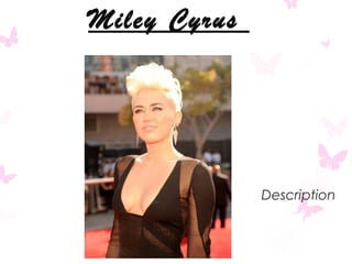 Miley Cyrus

Description

 