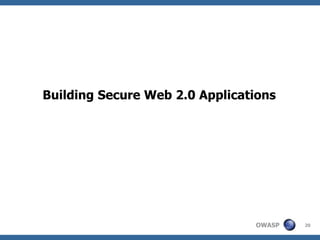 OWASP 20
Building Secure Web 2.0 Applications
 