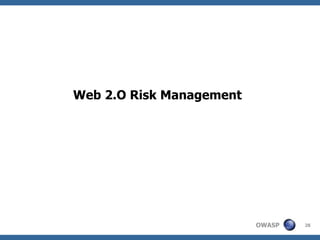 OWASP 28
Web 2.O Risk Management
 
