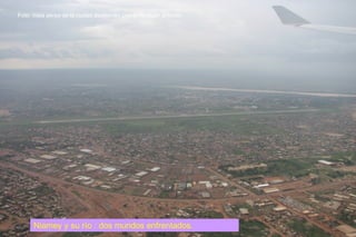 Foto: Vista aérea de la ciudad de Niamey con el río Niger al fondo. Niamey y su río : dos mundos enfrentados. 