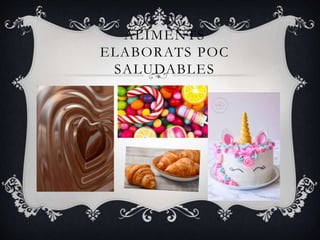 ALIMENTS
ELABORATS POC
SALUDABLES
 