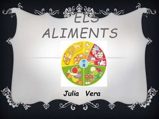 ELS
ALIMENTS
Julia Vera
 