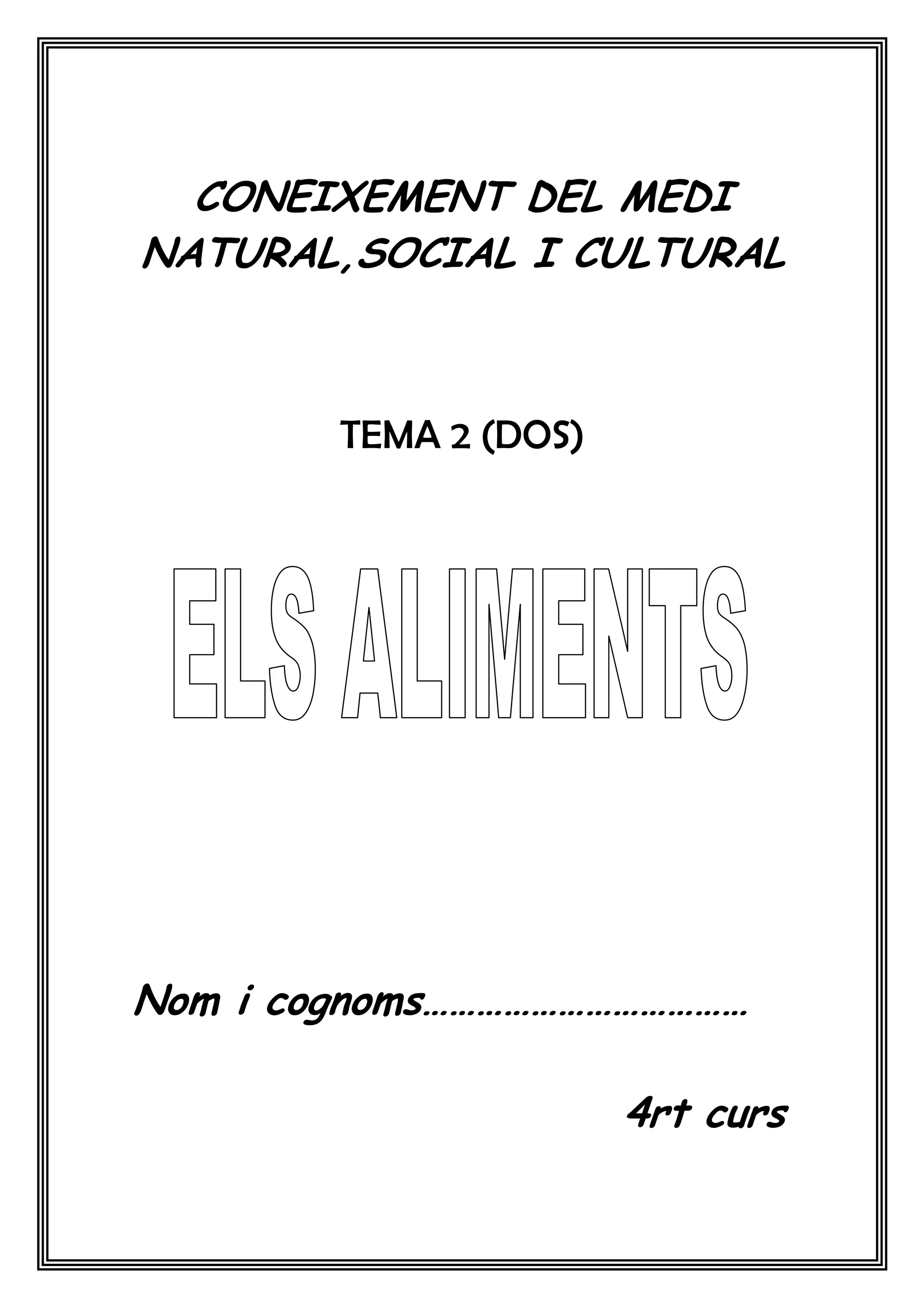 CONEIXEMENT DEL MEDI
NATURAL,SOCIAL I CULTURAL



        TEMA 2 (DOS)




Nom i cognoms………………………………

                       4rt curs
 