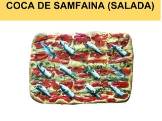 COCA DE SAMFAINA (SALADA)
