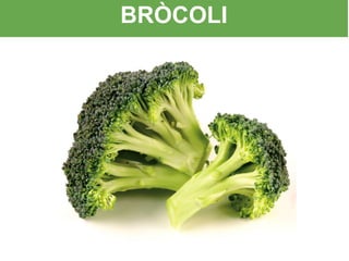 BRÒCOLI
 