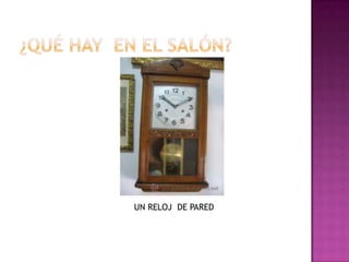UN RELOJ DE PARED
 