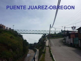 PUENTE JUAREZ-OBREGON 