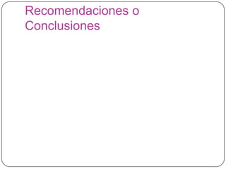 Recomendaciones o
Conclusiones
 