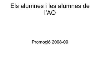 Els alumnes i les alumnes de l’AO Promoció 2008-09 