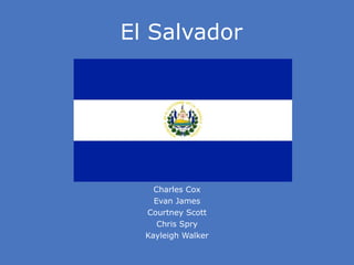 El Salvador Charles Cox Evan James Courtney Scott Chris Spry Kayleigh Walker 