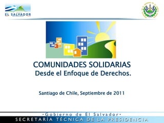 COMUNIDADES SOLIDARIAS
Desde el Enfoque de Derechos.
Santiago de Chile, Septiembre de 2011
 