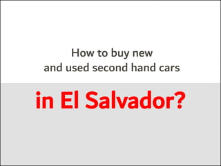 How to buy new
and used second hand cars
in El Salvador?
 