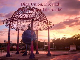 Dios, Unión, Libertad
“Deus, União, Liberdade”
 