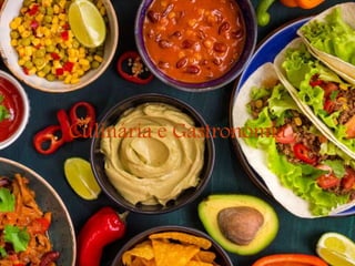 Culinária e Gastronomia
 