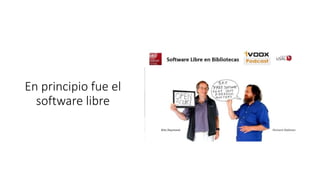 En principio fue el
software libre
 