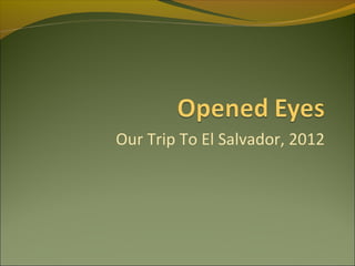 Our Trip To El Salvador, 2012

 