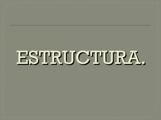 ESTRUCTURA.ESTRUCTURA.
 