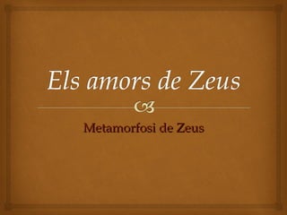 Metamorfosi de Zeus 