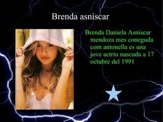 Brenda asniscar  Brenda Daniela Asniscar mendoza mes coneguda com antonella es una jove actriu nascuda a 17 octubre del 1991   