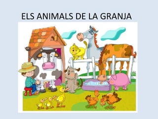 ELS ANIMALS DE LA GRANJA
 