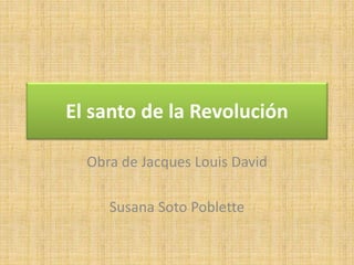 El santo de la Revolución
Obra de Jacques Louis David
Susana Soto Poblette
 