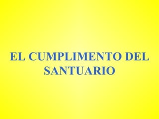 EL CUMPLIMENTO DEL SANTUARIO 