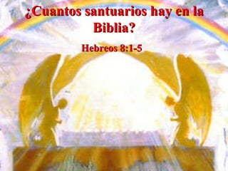 ¿Cuantos santuarios hay en la Biblia? Hebreos 8:1-5   