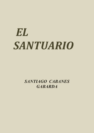 EL
SANTUARIO

 SANTIAGO CABANES
     GABARDA
 