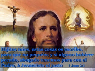 Hijitos míos, estas cosas os escribo,
para que no pequéis; y si alguno hubiere
pecado, abogado tenemos para con el
Padre, á Jesucristo el justo 1 Juan 2:1
 