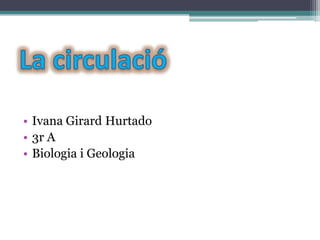 • Ivana Girard Hurtado
• 3r A
• Biologia i Geologia
 