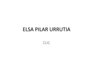 ELSA PILAR URRUTIA CLIC 