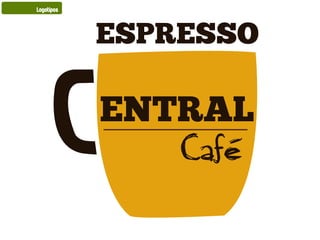 Logotipos
ENTRAL
ESPRESSO
Café
 