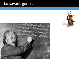Le savant génial
 