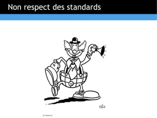 Non respect des standards
 