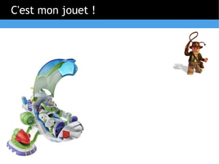 C'est mon jouet !
 