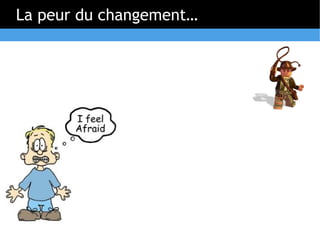 La peur du changement…
 
