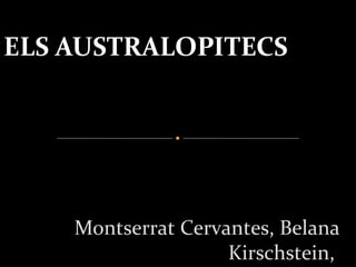 Montserrat Cervantes, Belana
Kirschstein,
ELS AUSTRALOPITECS
 