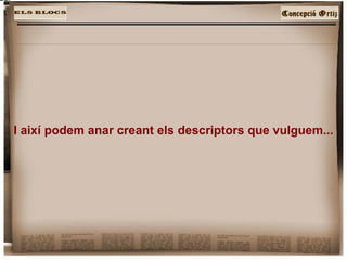 I així podem anar creant els descriptors que vulguem... 